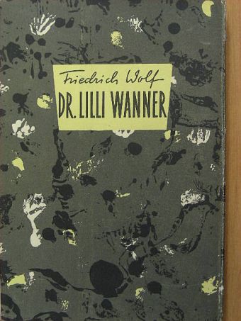 Friedrich Wolf - Dr. Lilli Wanner [antikvár]