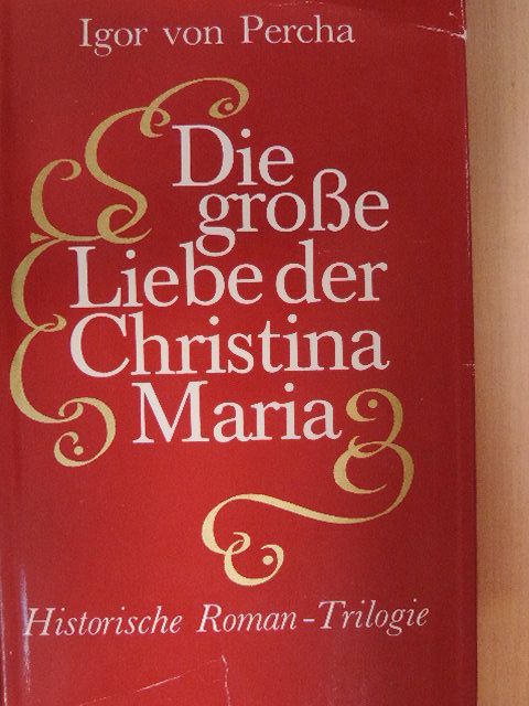 Igor von Percha - Die große Liebe der Christina Maria [antikvár]