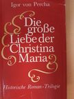 Igor von Percha - Die große Liebe der Christina Maria [antikvár]