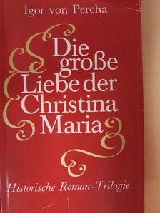 Igor von Percha - Die große Liebe der Christina Maria [antikvár]