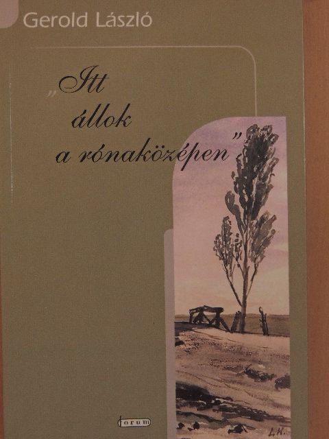 Gerold László - "Itt állok a rónaközépen" [antikvár]