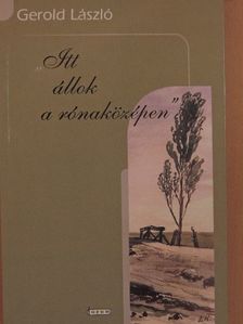 Gerold László - "Itt állok a rónaközépen" [antikvár]