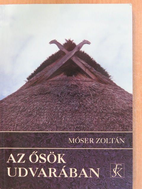 Móser Zoltán - Az ősök udvarában (dedikált példány) [antikvár]