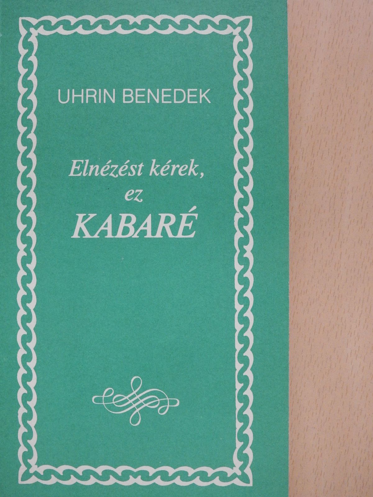 Uhrin Benedek - Elnézést kérek, ez kabaré (dedikált példány) [antikvár]