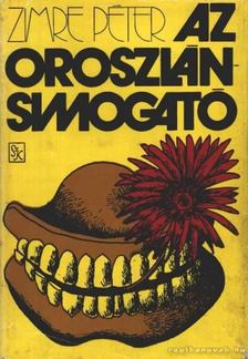 Zimre Péter - Az oroszlánsimogató [antikvár]