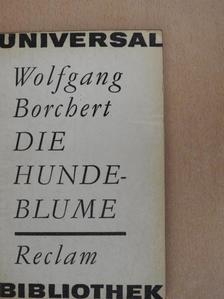 Wolfgang Borchert - Die Hundeblume [antikvár]