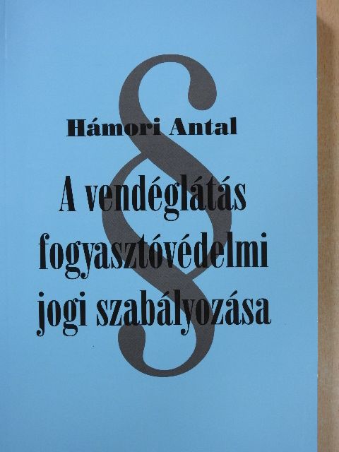 Hámori Antal - A vendéglátás fogyasztóvédelmi jogi szabályozása (dedikált példány) [antikvár]