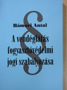 Hámori Antal - A vendéglátás fogyasztóvédelmi jogi szabályozása (dedikált példány) [antikvár]