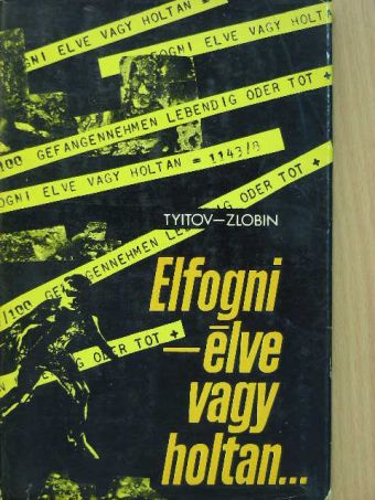 Anatolij Zlobin - Elfogni - élve vagy holtan... [antikvár]