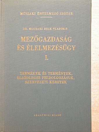 Dr. Magyari Beck Vladimir - Mezőgazdaság és élelmezésügy I.  [antikvár]