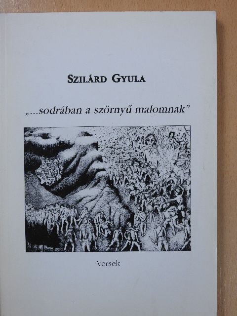 Szilárd Gyula - "...sodrában a szörnyű malomnak" (dedikált példány) [antikvár]
