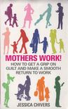 Jessica Chivers - Mothers Work! [antikvár]
