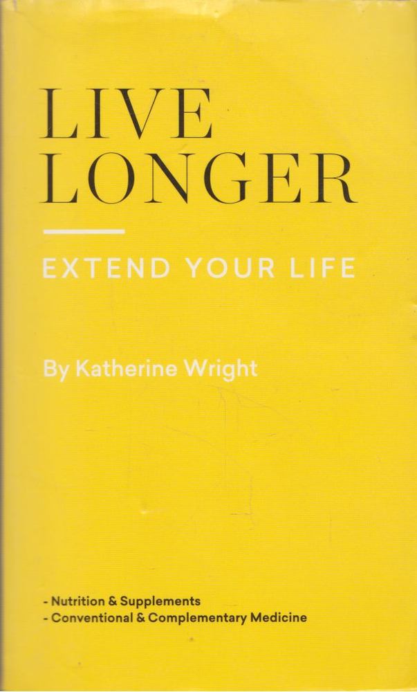 Katherine Wright - Live longer, extend your life [antikvár]