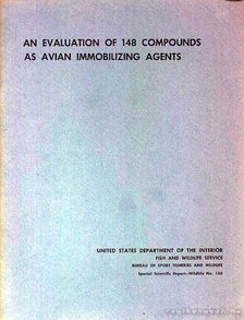 Schafer, Edward W., Cunningham, Donald J. - An Evaluation of 148 Compounds as Avian Immobilizing Agents (148-féle, madarakat bénító szer vizsgálata) [antikvár]