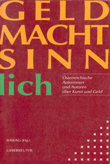 Geld macht Sinn lich - Österreichische Autorinnen und Autoren über Kunst und Geld [antikvár]