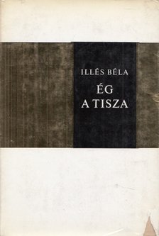 ILLÉS BÉLA - Ég a Tisza [antikvár]