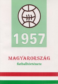 Nagy Zoltán - Magyarország futballtörténete 1957 [antikvár]