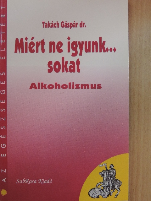Dr. Takách Gáspár - Miért ne igyunk... sokat [antikvár]