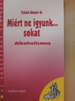Dr. Takách Gáspár - Miért ne igyunk... sokat [antikvár]