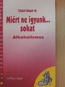Dr. Takách Gáspár - Miért ne igyunk... sokat [antikvár]