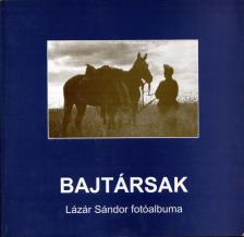 Bene János - Bajtársak - Lázár Sándor fotóalbuma [antikvár]