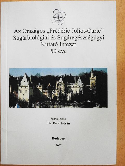 Az Országos "Frédéric Joliot-Curie" Sugárbiológiai és Sugáregészségügyi Kutató Intézet 50 éve [antikvár]