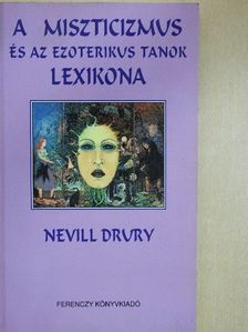 Nevill Drury - A miszticizmus és az ezoterikus tanok lexikona [antikvár]