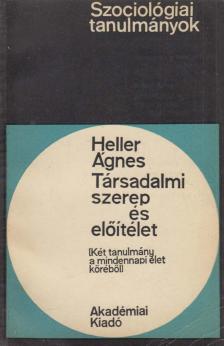 HELLER ÁGNES - Társadalmi szerep és előítélet [antikvár]