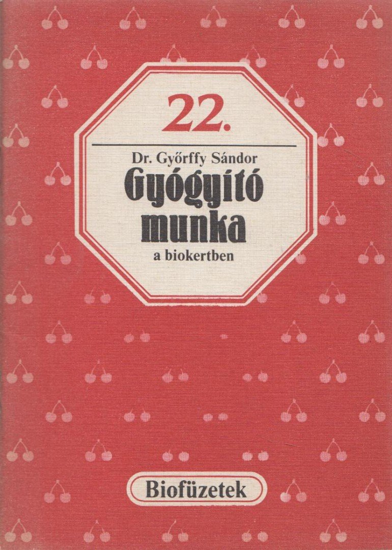 GYŐRFFY SÁNDOR - Gyógyító munka a biokertben [antikvár]