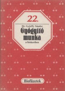 GYŐRFFY SÁNDOR - Gyógyító munka a biokertben [antikvár]