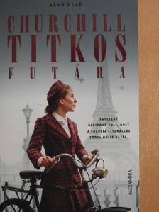 Alan Hlad - Churchill titkos futára [antikvár]