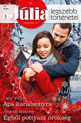 Amanda Browning Cathy Williams, - A Júlia legszebb történetei 25. kötet (Hull a pelyhes) - Apa karácsonyra, Égből pottyant örökség [eKönyv: epub, mobi]
