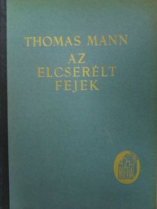 Thomas Mann - Az elcserélt fejek [antikvár]