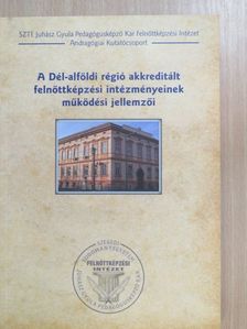 Farkas Erika - A Dél-alföldi régió akkreditált felnőttképzési intézményeinek működési jellemzői [antikvár]
