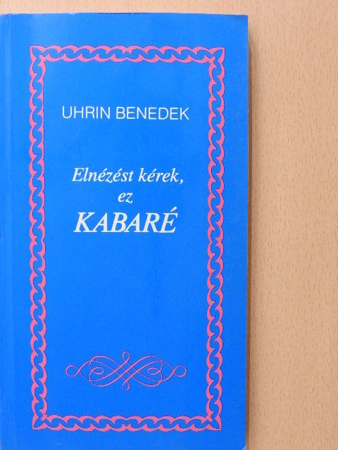 Uhrin Benedek - Elnézést kérek, ez kabaré (dedikált példány) [antikvár]