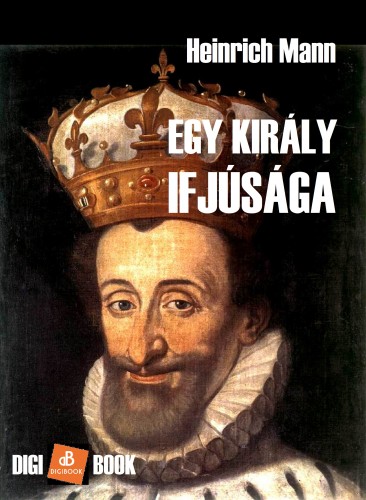 Heinrich Mann - Egy király ifjúsága [eKönyv: epub, mobi]