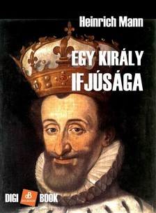 Heinrich Mann - Egy király ifjúsága [eKönyv: epub, mobi]