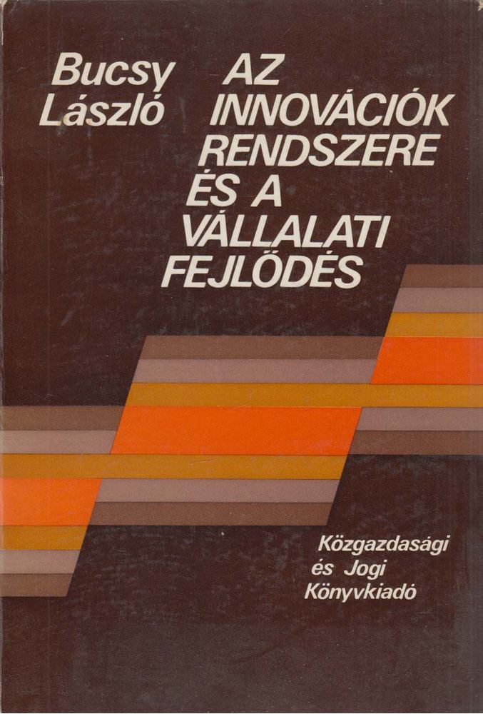 Bucsy László - Az innovációk rendszere és a vállalati fejlődés [antikvár]