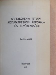 Bagyó János - Gr. Széchenyi István közlekedésügyi reformja és tevékenysége [antikvár]