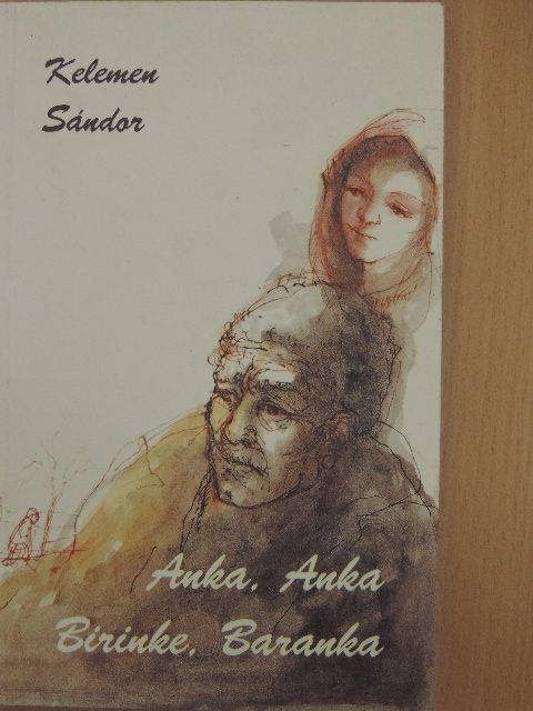 Kelemen Sándor - Anka, Anka Birinke, Baranka [antikvár]