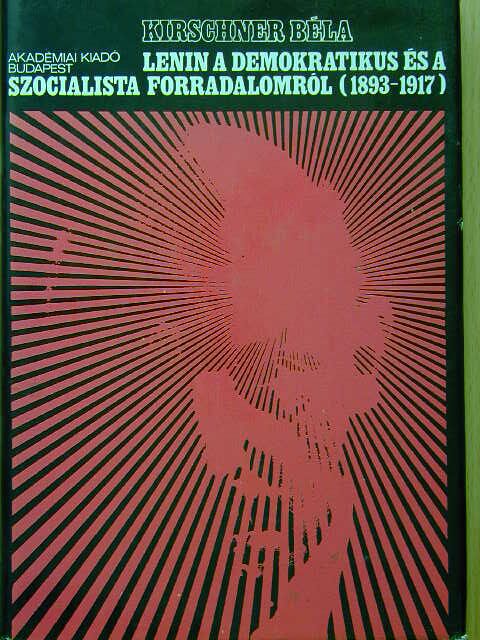 Kirschner Béla - Lenin a demokratikus és a szocialista forradalomról (1893-1917) [antikvár]