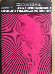 Kirschner Béla - Lenin a demokratikus és a szocialista forradalomról (1893-1917) [antikvár]