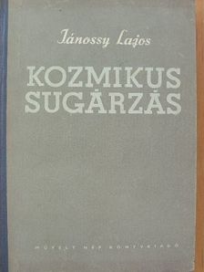 Jánossy Lajos - Kozmikus sugárzás [antikvár]