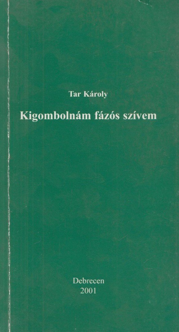 Tar Károly - Kigombolnám fázós szívem (Dedikált) [antikvár]