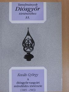 Kováts György - A diósgyőr-vasgyári művelődés története [antikvár]