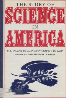 de Camp, Catherine C., Camp, L. Sprague de - The Story of Science in America [antikvár]
