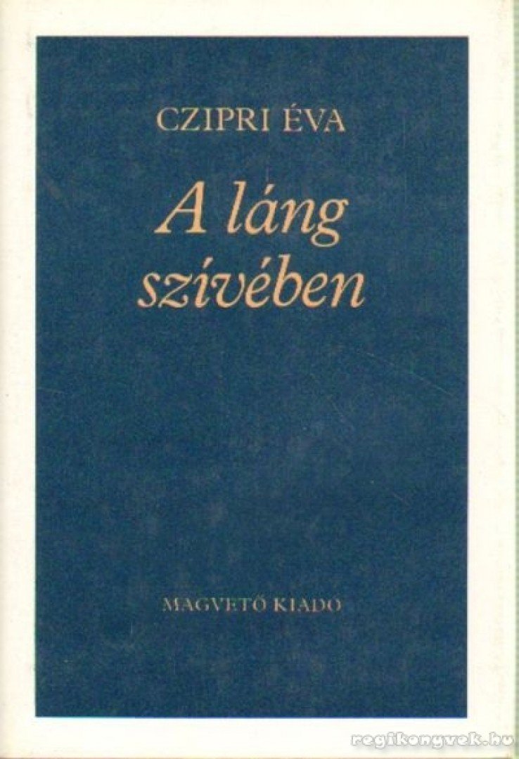 Czipri Éva - A láng szívében [antikvár]