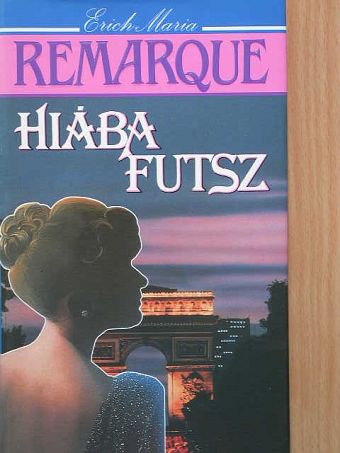 Erich Maria Remarque - Hiába futsz [antikvár]