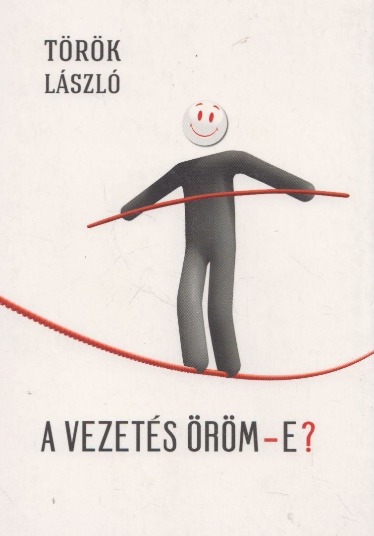 TÖRÖK LÁSZLÓ - A vezetés öröm-e? [antikvár]