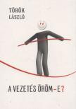 TÖRÖK LÁSZLÓ - A vezetés öröm-e? [antikvár]